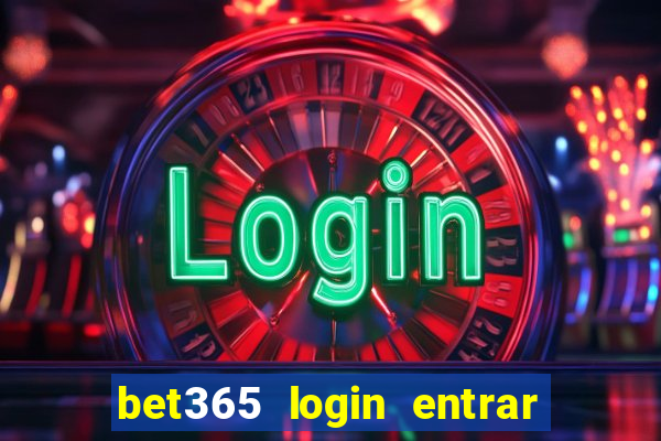 bet365 login entrar agora direto no celular